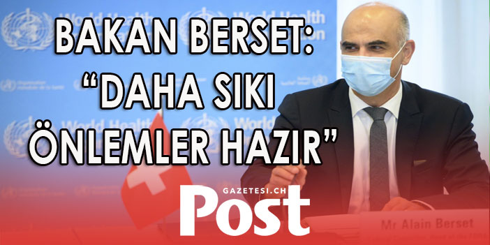 BAKAN BERSET'TEN ÇOK CİDDİ ÇAĞRI