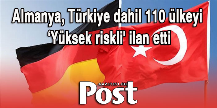 Almanya, Türkiye dahil 110 ülkeyi ‘Yüksek riskli' ilan etti