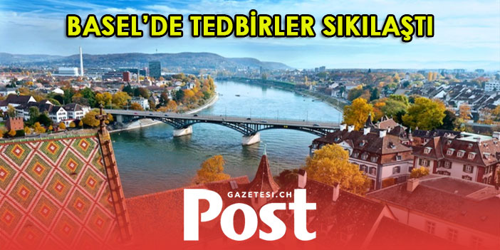 BASEL’DE TEDBİRLER SIKILAŞTI