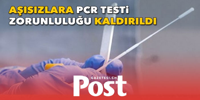 Aşısızlara PCR testi zorunluluğu kaldırıldı