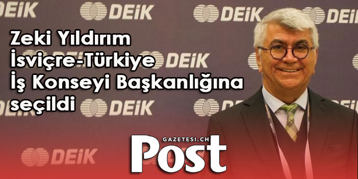 Zeki Yıldırım İsviçre – Türkiye İş Konseyi Başkanlığına seçildi