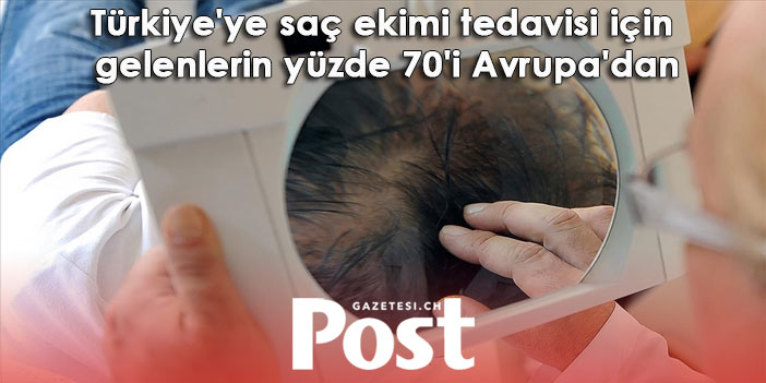 Türkiye'ye saç ekimi tedavisi için gelenlerin yüzde 70'i Avrupa'dan