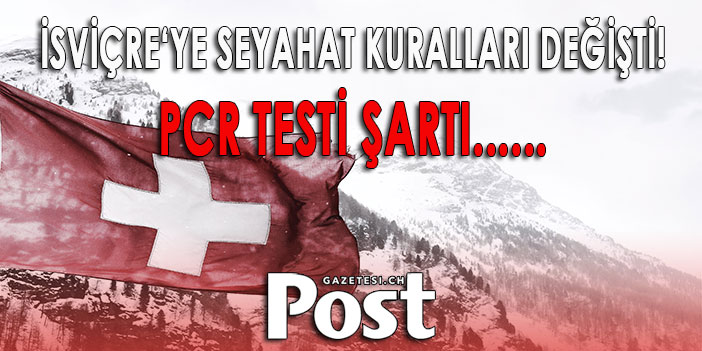 İSVİÇRE‘YE SEYAHAT KURALLARI YİNE DEĞİŞTİ!