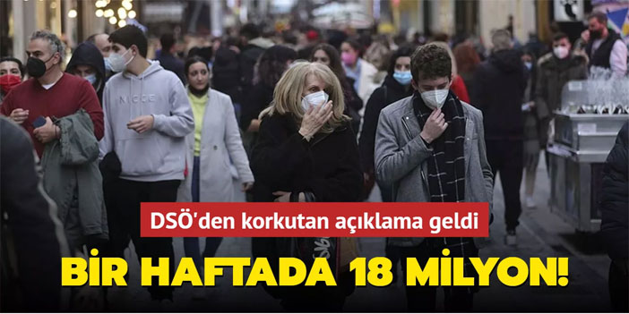 DSÖ, dünyada son bir haftada 18 milyon vaka ile Omicron'un hızla yayıldığını açıkladı