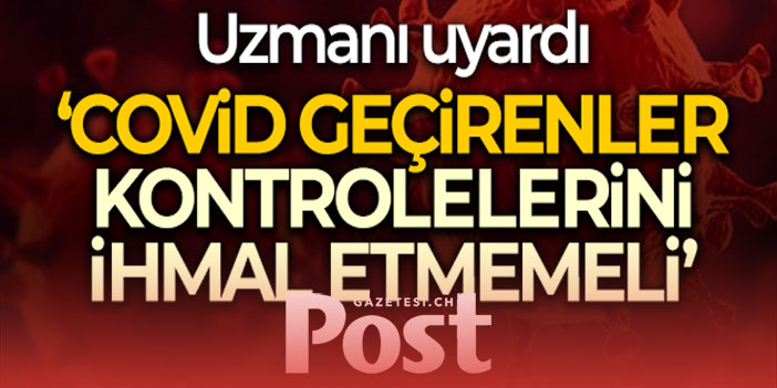 Dr. Öğretim Üyesi Koçer: 'Covid geçiren hastalar mutlaka kontrole gitmeli'