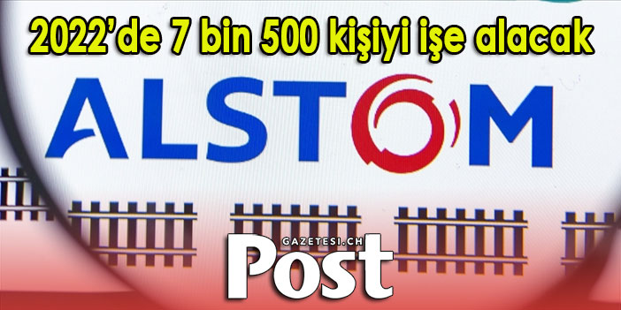 Alstom 2022’de 7 bin 500 kişiyi işe alacak