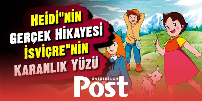 İsviçre'de çocuk istismarının gerçek yüzü! 'Heidi'nin ayakları neden çıplaktı?'