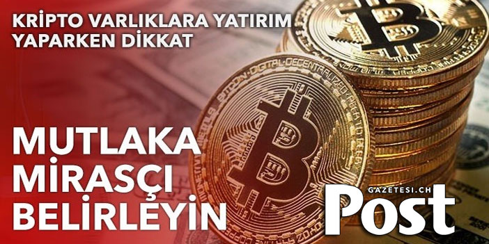 Kripto paraya yatırım yaparken dikkat! Mirasçı belirleyin