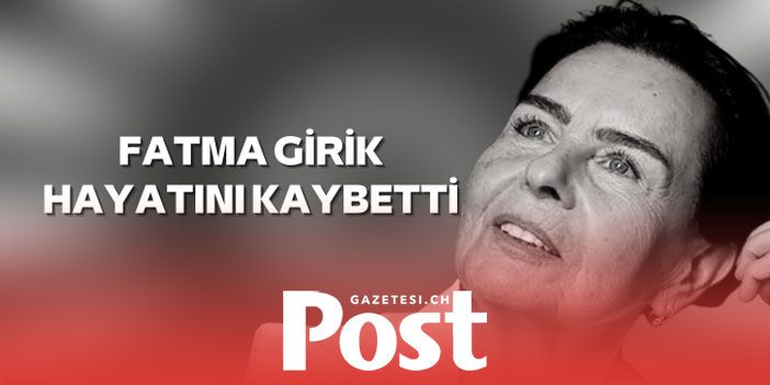 Fatma Girik hayatını kaybetti