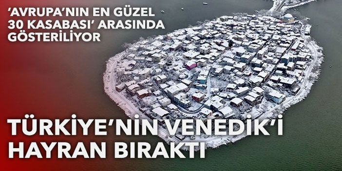 Görenleri hayran bıraktı: Türkiye'nin küçük Venedik'i beyaza büründü