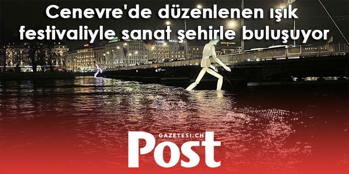 Cenevre'de düzenlenen ışık festivaliyle sanat şehirle buluşuyor