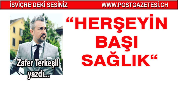 Zafer Terkeşli yazı: Herşeyin Başı Sağlık