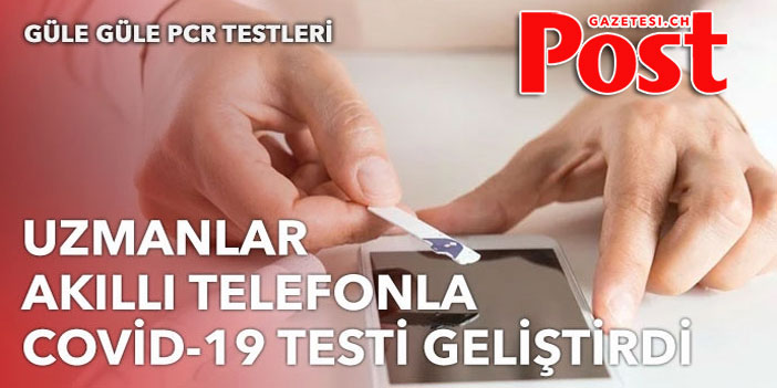 ABD’li uzmanlar akıllı telefonla yapılabilen Covid-19 testi geliştirildi