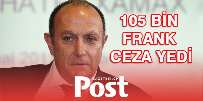 105 BİN FRANK CEZA YEDİ