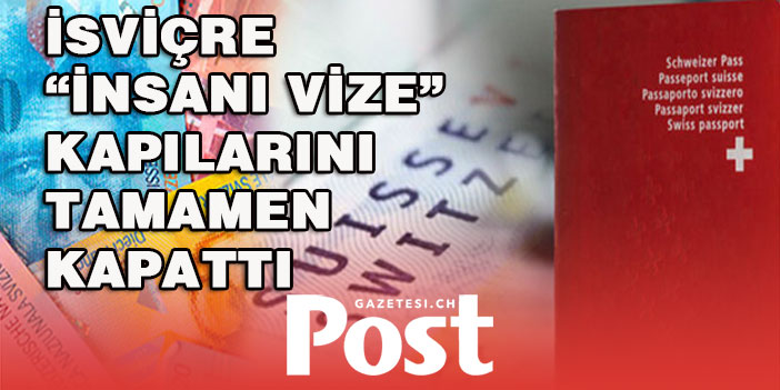 İSVİÇRE “İNSANI VİZE” KAPILARINI TAMAMEN KAPATTI