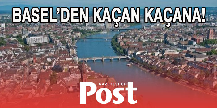 İSVİÇRE'LİLER BASEL'DEN KAÇIYOR