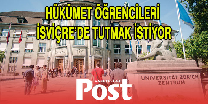 HÜKÜMET ÖĞRENCİLERİ İSVİÇRE’DE TUTMAK İSTİYOR