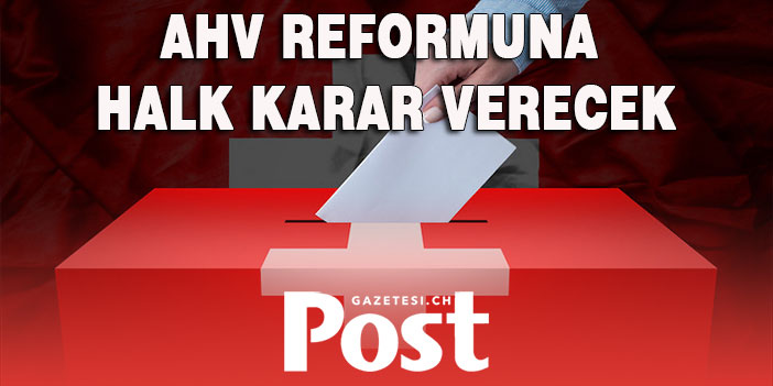 AHV REFORMUNA HALK KARAR VERECEK