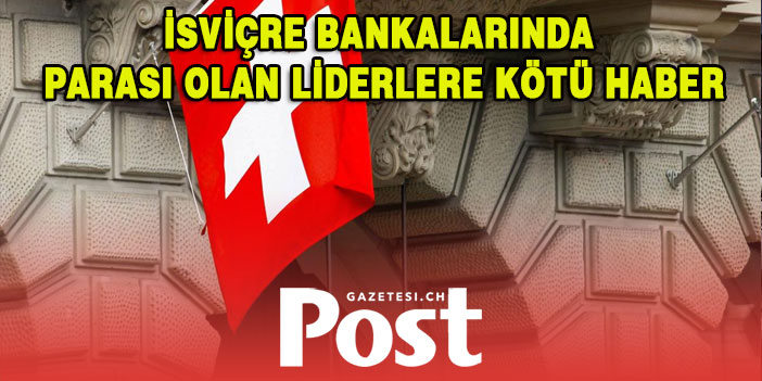 İsviçre bankalarında parası olan liderlere kötü haber: Dev sızıntı