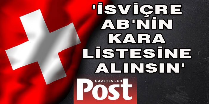 'İsviçre AB'nin kara listesine alınsın'