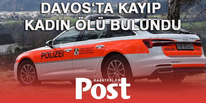 DAVOS'TA KAYIP KADIN ÖLÜ BULUNDU