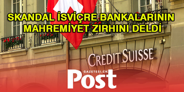 Skandal İsviçre bankalarının mahremiyet zırhını deldi