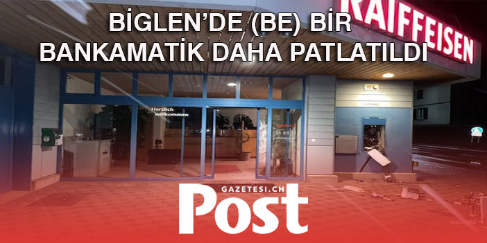 BİGLEN’DE (BE) BİR BANKAMATİK DAHA PATLATILDI