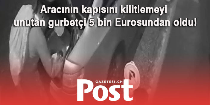 Aracının kapısını kilitlemeyi unutan gurbetçi 5 bin Eurosundan oldu!