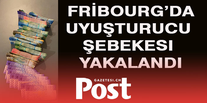 FRİBOURG’DA ŞEBEKE YAKALANDI