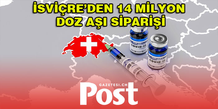 İSVİÇRE’DEN 14 MİLYON DOZ AŞI SİPARİŞİ