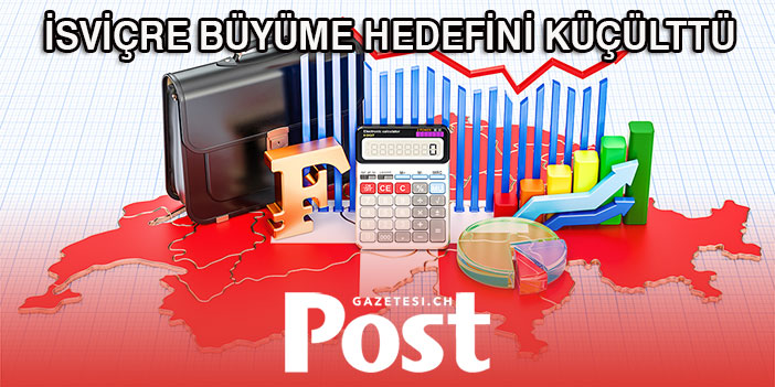 İSVİÇRE'NİN BÜYÜME HEDEFİ KÜÇÜLDÜ