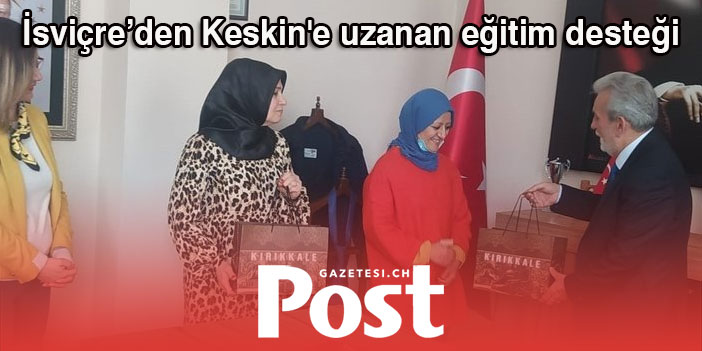 İsviçre’den Keskin'e uzanan eğitim desteği