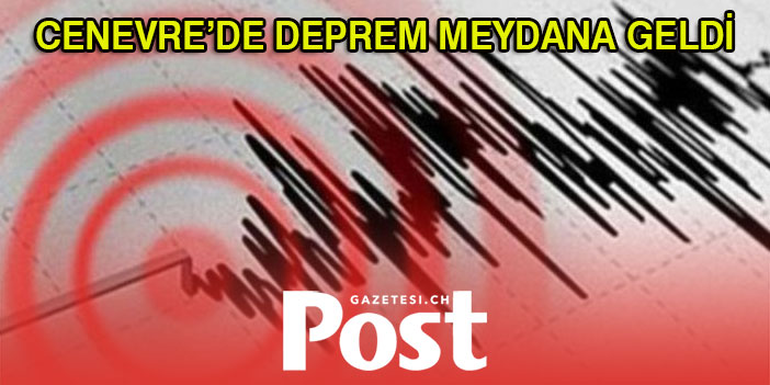 CENEVRE’DE DEPREM MEYDANA GELDİ