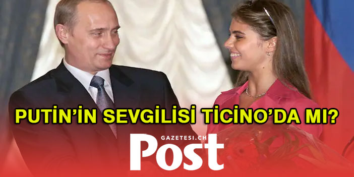 Putin’in sevgilisi Ticino’da mı sorusu araştırılacak