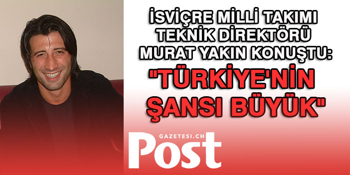 Murat Yakın konuştu! "Türkiye'nin şansı büyük"