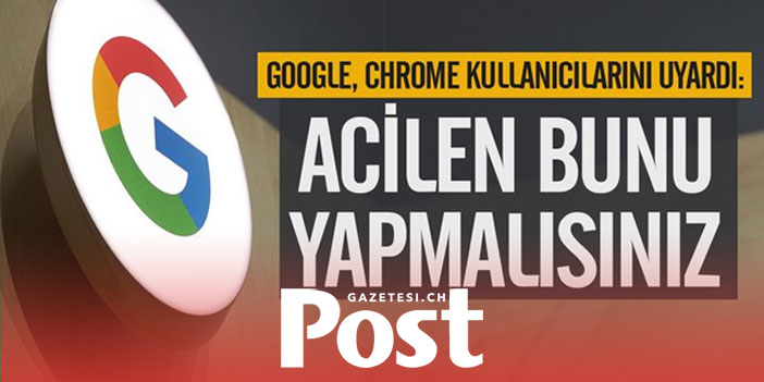 Google Chrome kullanıcılarını uyardı! Acil durum güncellemesini hemen kurun