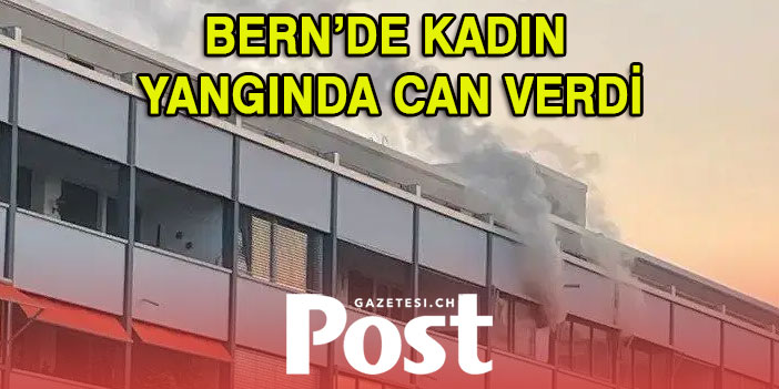 BERN’DE BİR KADIN YANGINDA CAN VERDİ