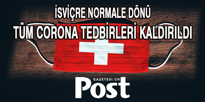 İSVİÇRE NORMALE DÖNDÜ/ TÜM CORONA TEDBİRLERİ KALDIRILDI