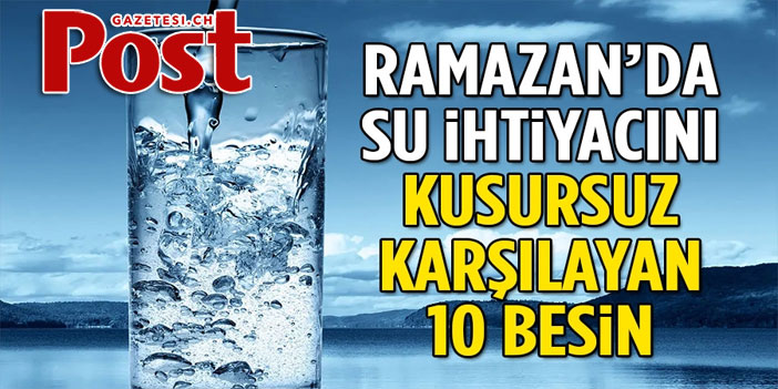 Ramazan'da su ihtiyacını kusursuz karşılayan 10 besin