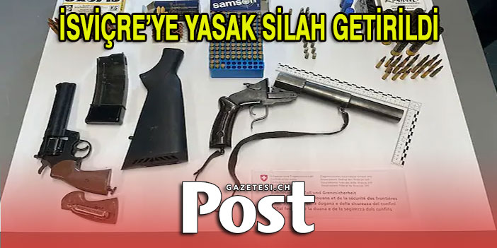 İSVİÇRE’YE YASAK SİLAH GETİRİLDİ