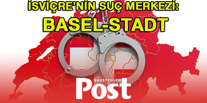 İSVİÇRE’NİN SUÇ MERKEZİ: BASEL-STADT