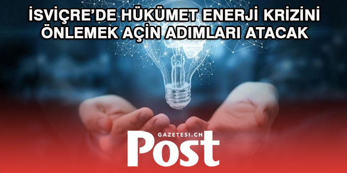 İSVİÇRE’DE HÜKÜMET ENERJİ KRİZİNİ ÖNLEMEYİ AMAÇLIYOR