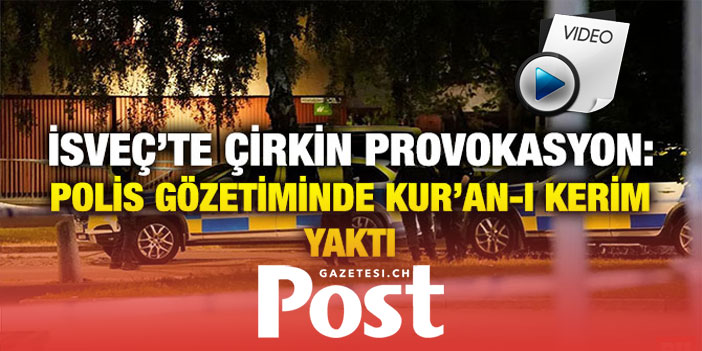 İsveç'te polis koruması altında Kur'an-ı Kerim yakma provokasyonu