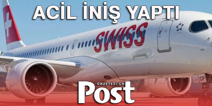 SWİSS UÇAĞI ACİL İNİŞ YAPTI