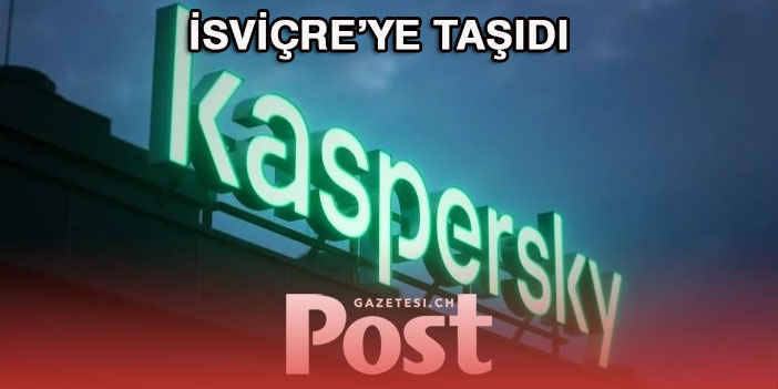 Kaspersky, veri işlemeyi İsviçre'ye taşıdı