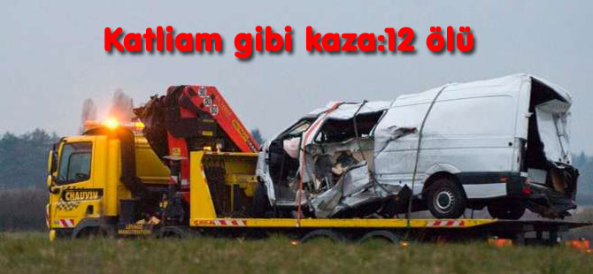 Fransa'da katliam gibi kaza:12 ölü