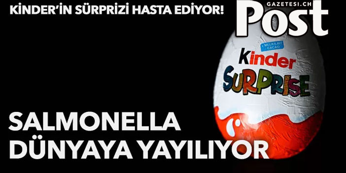 Kinder Surprise'deki bakteri yaylıyor: Vaka sayısı 151'e çıktı