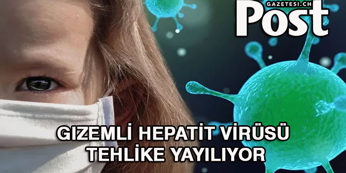 Gizemli hepatit virüsü Tehlike yayılıyor