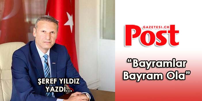 Şeref Yıldız yazdı:"Bayramlar Bayram Ola"