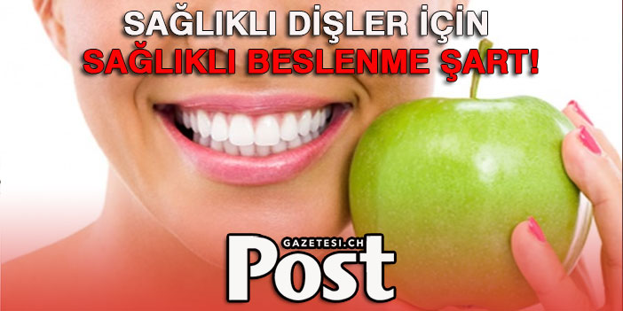 SAĞLIKLI DİŞLER İÇİN SAĞLIKLI BESLENME ŞART!